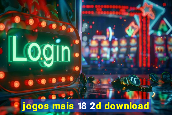 jogos mais 18 2d download